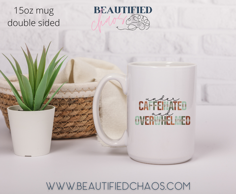 Under-caffeinated & Overwhelmed 15oz Mug