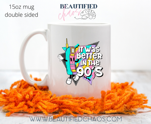 It Was Better in the 90s 15oz Mug